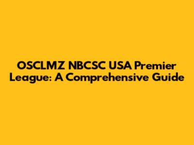 OSCLMZ NBCSC USA Premier League: A Comprehensive Guide
