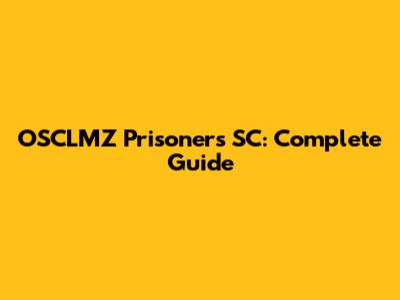 OSCLMZ Prisoners SC: Complete Guide
