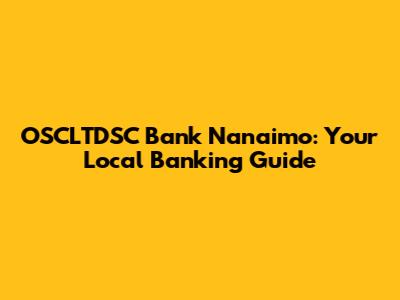 OSCLTDSC Bank Nanaimo: Your Local Banking Guide