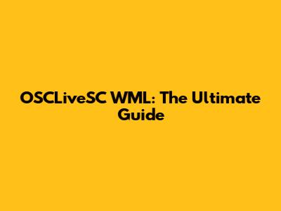 OSCLiveSC WML: The Ultimate Guide
