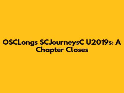 OSCLongs SCJourneysC U2019s: A Chapter Closes