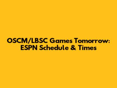 OSCM/LBSC Games Tomorrow: ESPN Schedule & Times