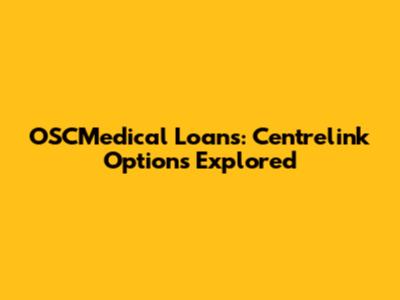 OSCMedical Loans: Centrelink Options Explored