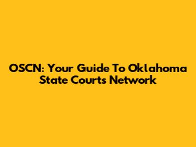 OSCN: Your Guide To Oklahoma State Courts Network