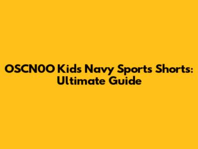 OSCN0O Kids' Navy Sports Shorts: Ultimate Guide