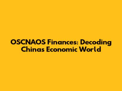 OSCNAOS Finances: Decoding China's Economic World