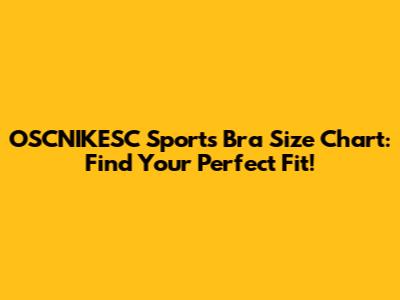 OSCNIKESC Sports Bra Size Chart: Find Your Perfect Fit!