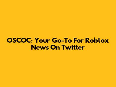OSCOC: Your Go-To For Roblox News On Twitter