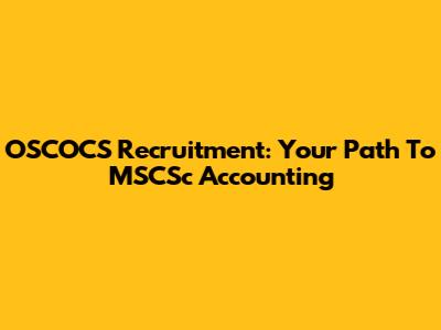 OSCOCS Recruitment: Your Path To MSCSc Accounting