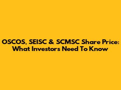 OSCOS, SEISC & SCMSC Share Price: What Investors Need To Know