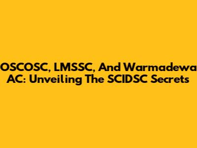 OSCOSC, LMSSC, And Warmadewa AC: Unveiling The SCIDSC Secrets