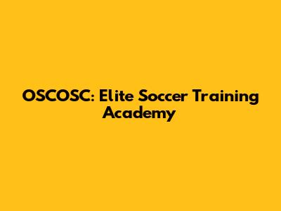 OSCOSC: Elite Soccer Training Academy