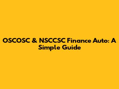 OSCOSC & NSCCSC Finance Auto: A Simple Guide