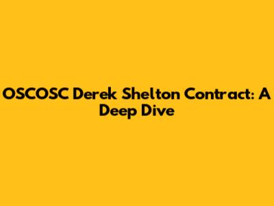 OSCOSC Derek Shelton Contract: A Deep Dive