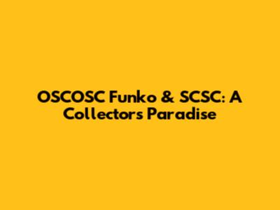 OSCOSC Funko & SCSC: A Collector's Paradise