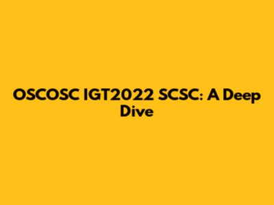 OSCOSC IGT2022 SCSC: A Deep Dive