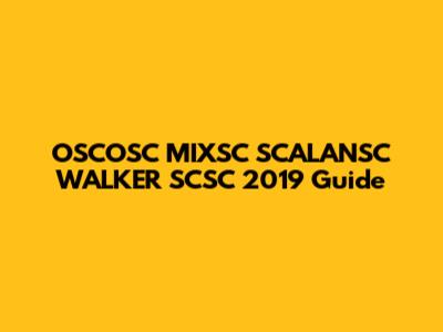 OSCOSC MIXSC SCALANSC WALKER SCSC 2019 Guide