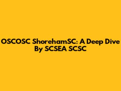 OSCOSC ShorehamSC: A Deep Dive By SCSEA SCSC
