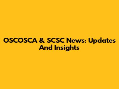 OSCOSCA & SCSC News: Updates And Insights