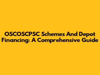 OSCOSCPSC Schemes And Depot Financing: A Comprehensive Guide