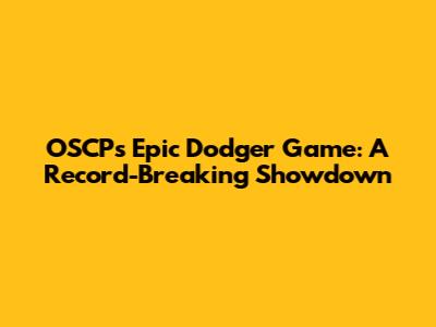 OSCP's Epic Dodger Game: A Record-Breaking Showdown