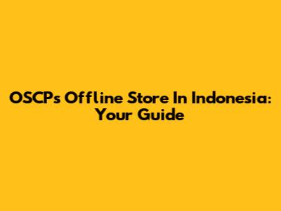 OSCP's Offline Store In Indonesia: Your Guide
