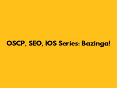 OSCP, SEO, IOS Series: Bazinga!