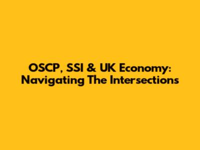 OSCP, SSI & UK Economy: Navigating The Intersections