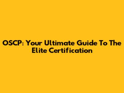 OSCP: Your Ultimate Guide To The Elite Certification
