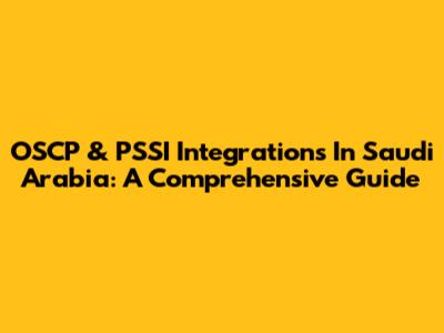 OSCP & PSSI Integrations In Saudi Arabia: A Comprehensive Guide