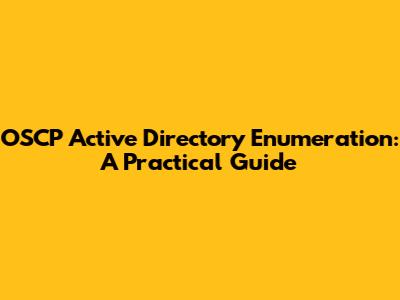 OSCP Active Directory Enumeration: A Practical Guide