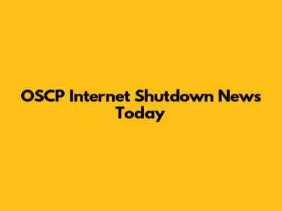 OSCP Internet Shutdown News Today