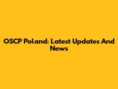 OSCP Poland: Latest Updates And News