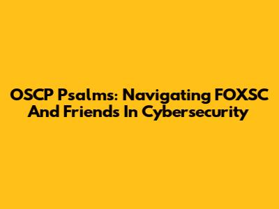 OSCP Psalms: Navigating FOXSC And Friends In Cybersecurity