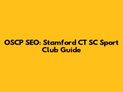 OSCP SEO: Stamford CT SC Sport Club Guide