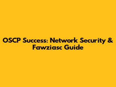 OSCP Success: Network Security & Fawziasc Guide