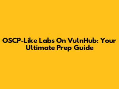 OSCP-Like Labs On VulnHub: Your Ultimate Prep Guide