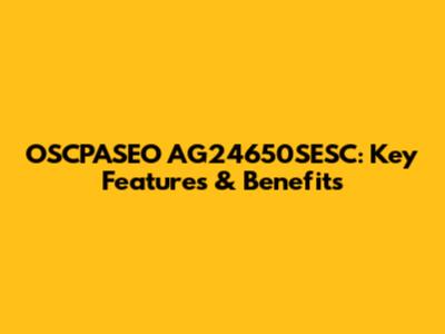 OSCPASEO AG24650SESC: Key Features & Benefits