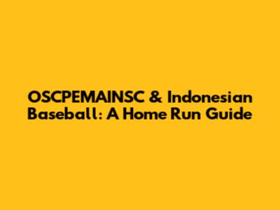 OSCPEMAINSC & Indonesian Baseball: A Home Run Guide
