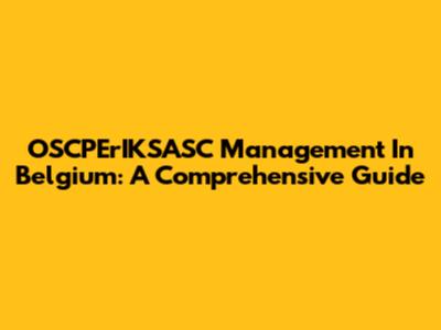 OSCPErIKSASC Management In Belgium: A Comprehensive Guide