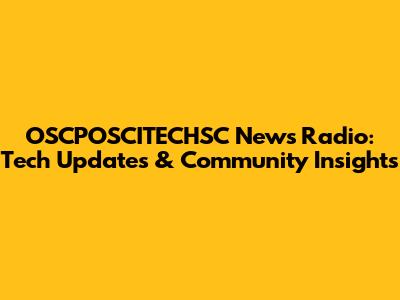 OSCPOSCITECHSC News Radio: Tech Updates & Community Insights