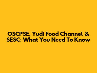 OSCPSE, Yudi Food Channel & SESC: What You Need To Know