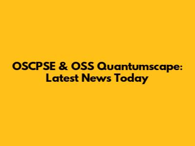 OSCPSE & OSS Quantumscape: Latest News Today