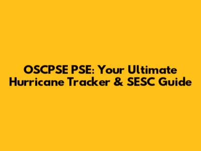 OSCPSE PSE: Your Ultimate Hurricane Tracker & SESC Guide