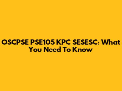 OSCPSE PSE105 KPC SESESC: What You Need To Know