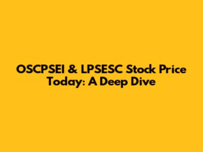 OSCPSEI & LPSESC Stock Price Today: A Deep Dive