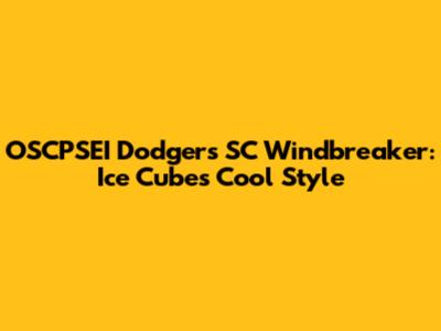 OSCPSEI Dodgers SC Windbreaker: Ice Cube's Cool Style