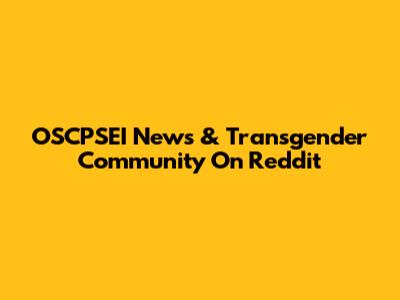 OSCPSEI News & Transgender Community On Reddit