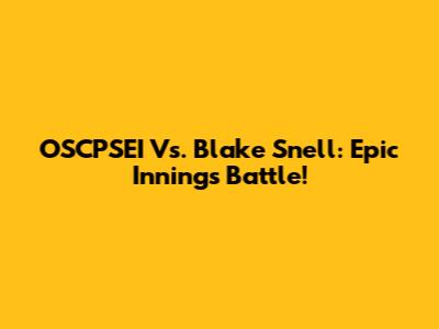 OSCPSEI Vs. Blake Snell: Epic Innings Battle!