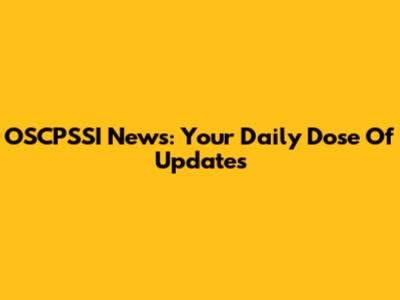 OSCPSSI News: Your Daily Dose Of Updates
